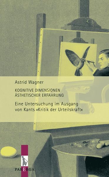 Kognitive Dimensionen ästhetischer Erfahrung: Eine Untersuchung im Ausgang von Kants "Kritik der Urteilskraft" Philosophy