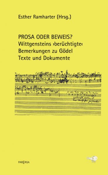 Prosa oder Beweis?: Wittgensteins "berüchtigte" Bemerkungen zu Gödel. Texte und Dokumente (Wittgensteiniana) Philosophy