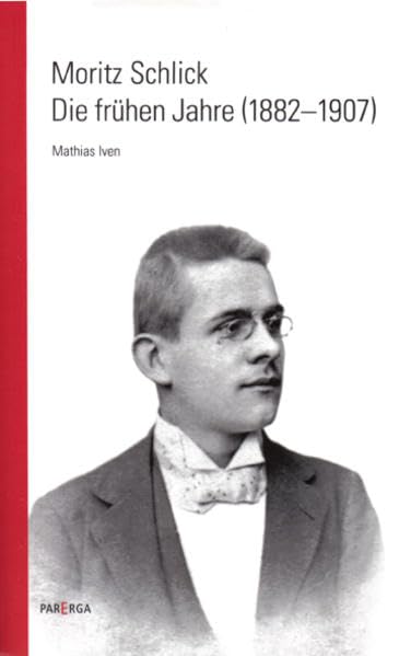 Moritz Schlick. Die frühen Jahre (1882-1907) (SCHLICKIANA) Philosophy