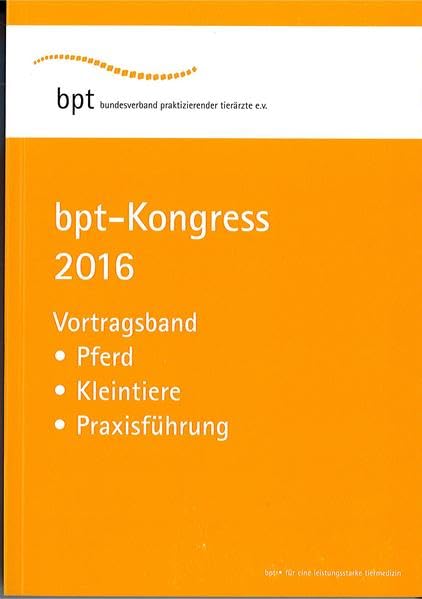 bpt-Kongress 2016: Vortragszusammenfassungen: Vortragsveranstaltungen Pferd, Kleintiere, Praxisführung Medicine