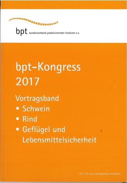 bpt-Kongress 2017: Vortragsband: Schwein, Rind, Geflügel und Lebensmittelsicherheit Medicine
