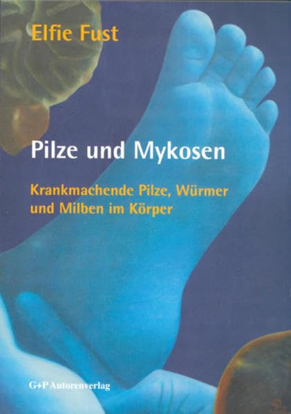 Pilze und Mykosen: Krankmachende Pilze, Würmer und Milben im Körper Medicine