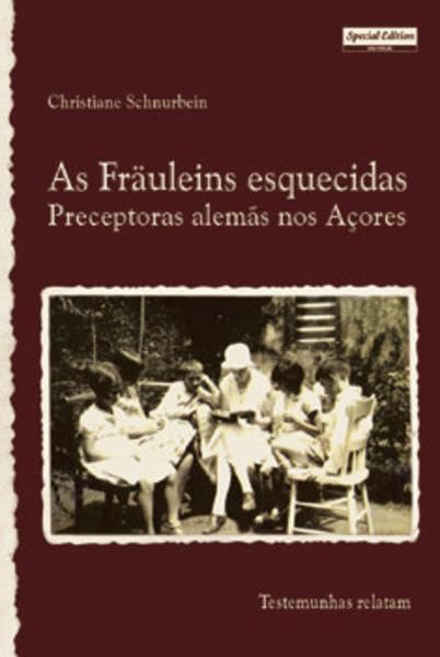 As Fräuleins esquecidas. Preceptoras alemas nos Acores Testemunhas ralatam Politics & History