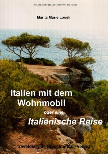 Italien mit dem Wohnmobil: Oder eine Italienische Reise Travelogues