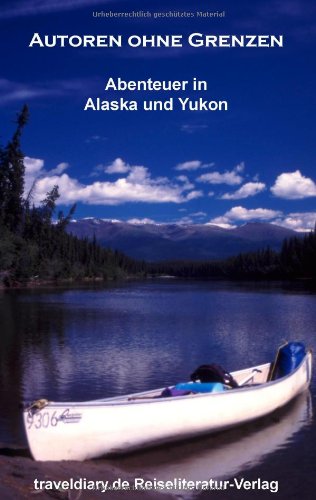Autoren ohne Grenzen: Abenteuer in Alaska und Yukon book