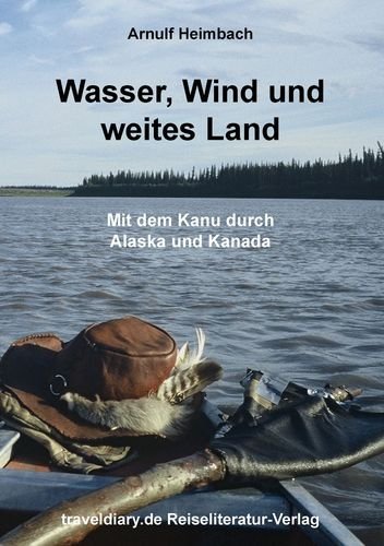 Wasser, Wind und weites Land: Mit dem Kanu durch Alaska und Kanada Leisure, Home & Garden