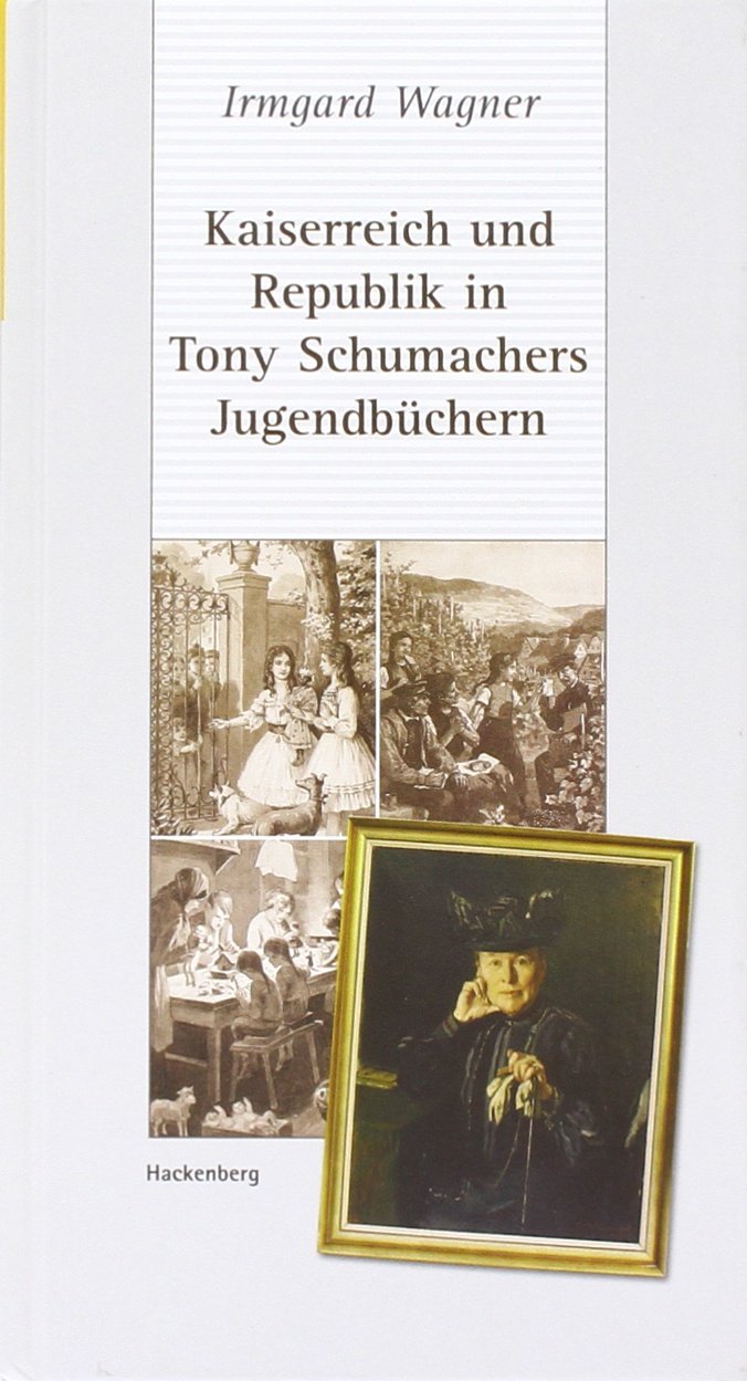 Kaiserreich und Republik in Tony Schumachers Jugendbüchern: Eine literarisch-kulturgeschichtliche Zeitreise (Ludwigsburger Bibliothek) Contemporary literature Books