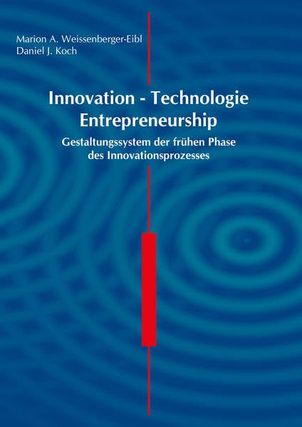 Innovation – Technologie – Entrepreneurship: Gestaltungssystem der frühen Phase des Innovationsprozesses Business, Finance & Career