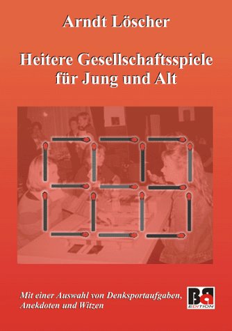 Heitere Gesellschaftsspiele für Jung und Alt: Mit einer Auswahl von Denksportaufgaben, Anekdoten und Witzen book