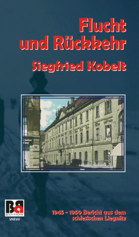 Flucht und Rückkehr : 1945-1950. Bericht aus dem schlesischen Liegnitz Contemporary literature