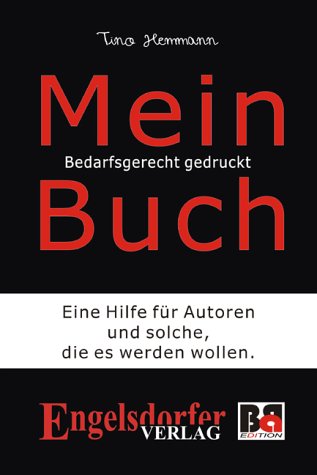 Mein Buch bedarfsgerecht gedruckt: Eine Hilfe für Autoren und solche die es werden wollen Self-help