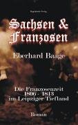 Sachsen & Franzosen. Die Franzosenzeit 1806-1813 im Leipziger Tiefland Books