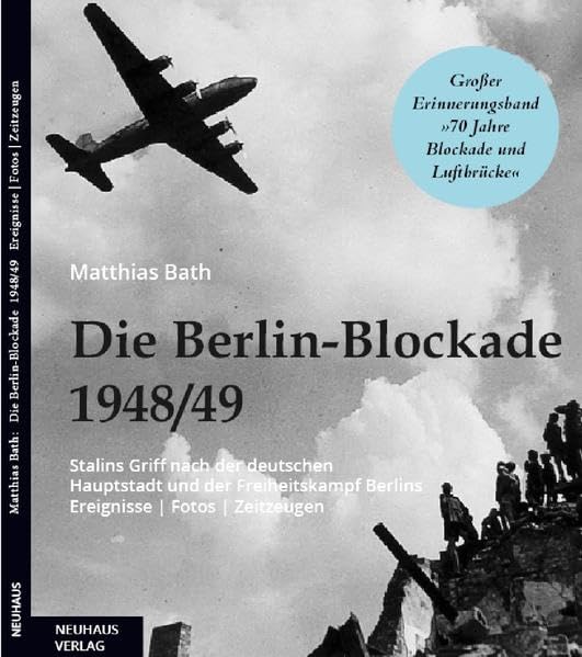 Die Berlin-Blockade 1948/49: Stalins Griff nach der deutschen Hauptstadt und der Freiheitskampf Berlins. Ereignisse | Fotos | Zeitzeugen Social Sciences