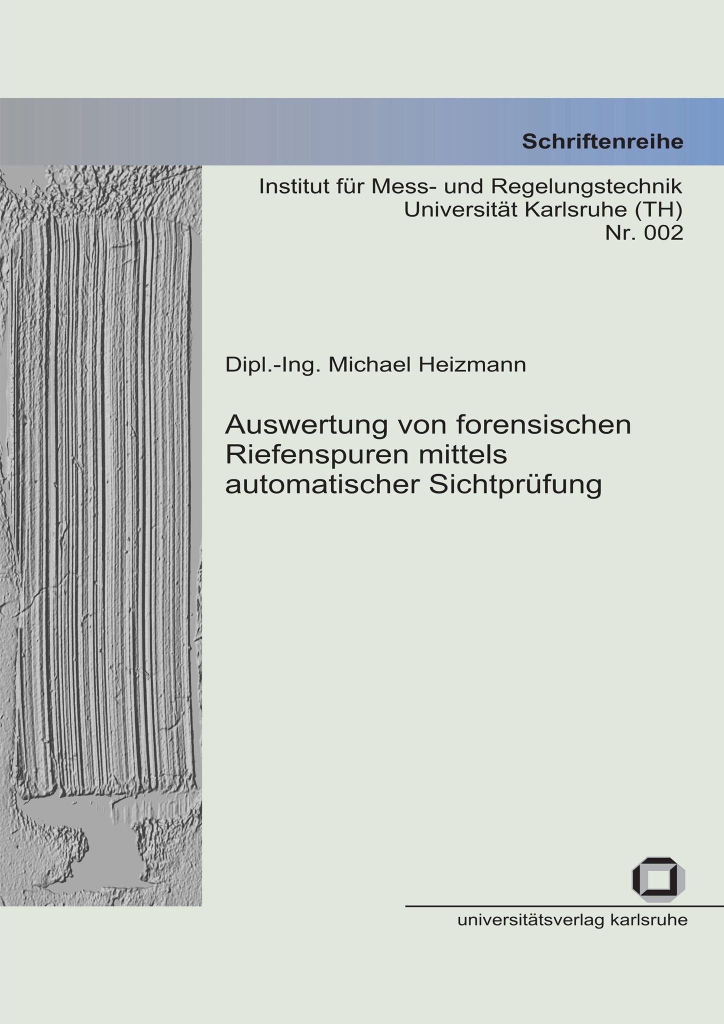 Auswertung von forensischen Riefenspuren mittels automatischer Sichtprüfung: Dissertationsschrift (Schriftenreihe Institut für Mess- und Regelungstechnik, Universität Karlsruhe (TH)) Business & Technology
