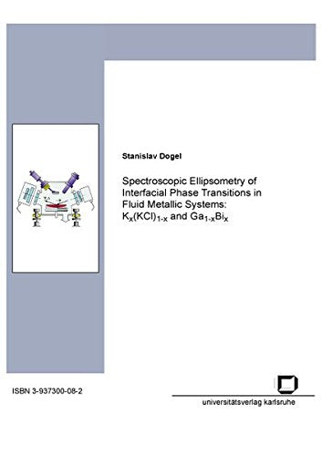 Spectroscopic ellipsometry of interfacial phase transitions in fluid metallic systems: Kx(KCl)1-x and Ga1-xBix Books