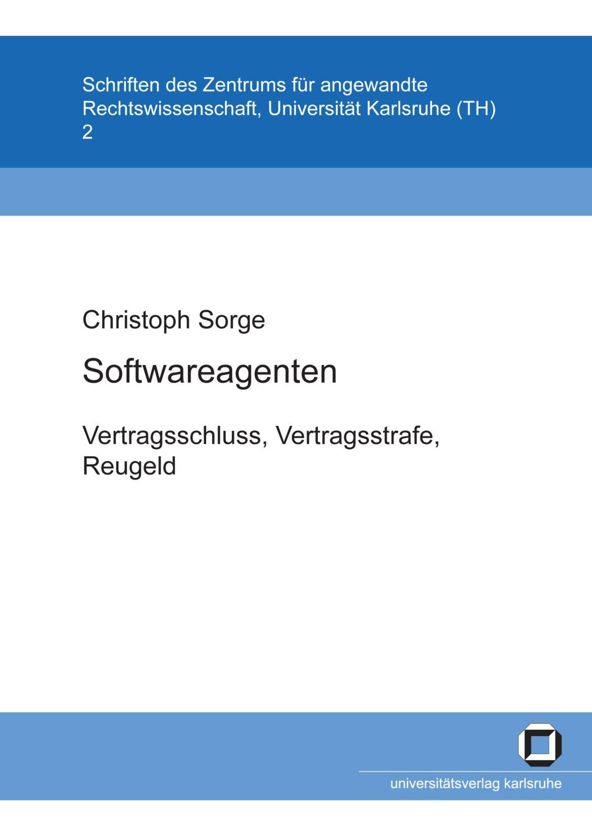 Softwareagenten: Vertragsschluss, Vertragsstrafe, Reugeld: Diplomarbeit (Schriften des Zentrums für Angewandte Rechtswissenschaft) Law