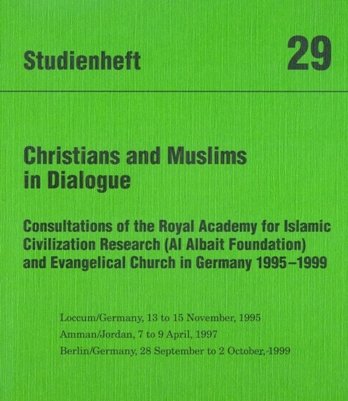 Studienheft 29: Christians and Muslims in Dialogue. Consultations of the Royal Academy for Islamic Civilization Research (Al Albait Foundation) and Evangelical Church in Germany 1995-1999 Religion & Esotericism
