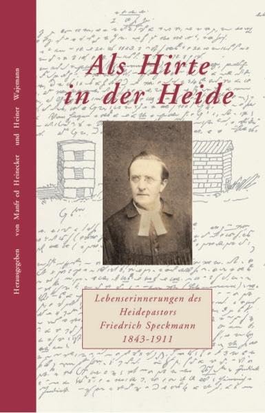 Als Hirte in der Heide: Lebenserinnerungen des Heidepastors Friedrich Speckmann 1843-1911 Social Sciences