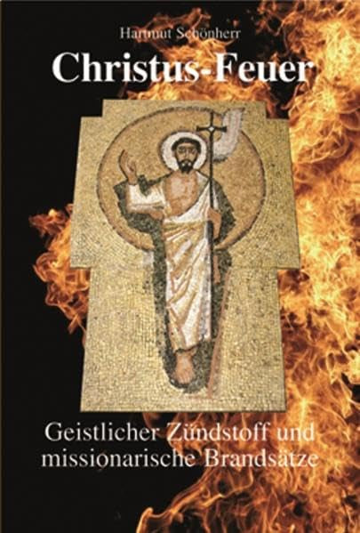 Christus-Feuer: Geistlicher Zündstoff und Missionarische Brandsätze Religion & Esotericism
