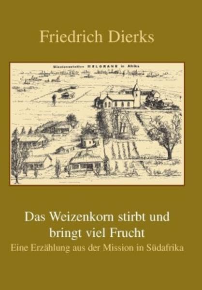 Das Weizenkorn stirbt und bringt viel Frucht: Eine Erzählung aus der Mission in Südafrika Religion & Esotericism