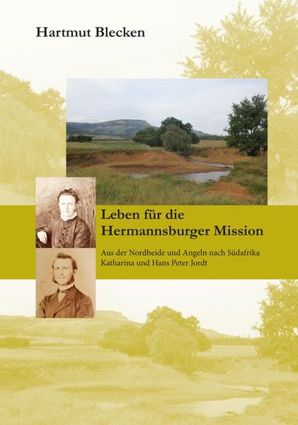 Leben für die Hermannsburger Missions: Aus der Nordheide und Angeln nach Südafrika - Katharina und Hans Peter Jordt Personalities Books