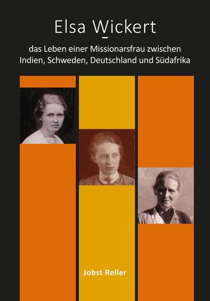 Elsa Wickert - das Leben einer Missionsarsfrau zwischen Indien, Schweden, Deutschland und Südafrika Art & Literature