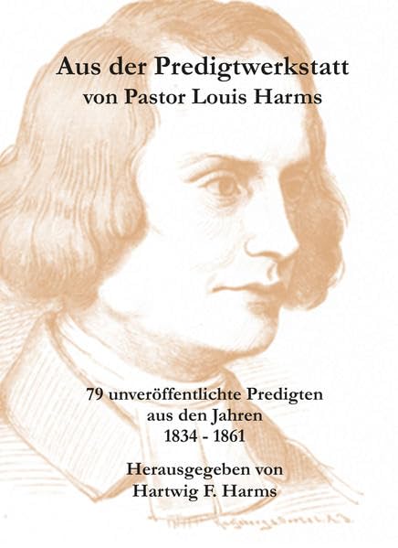 Aus der Predigtwerkstatt von Pastor Louis Harms: 79 unveröffentlichte Predigten aus den Jahren 1834-1861 Religion & Esotericism