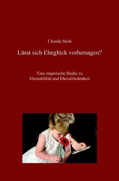 Lässt sich Eheglück vorhersagen?: Eine empirische Studie zu Ehestabilität und Ehezufriedenheit (PREPARE/ENRICH BIBLIOTHEK) Psychology