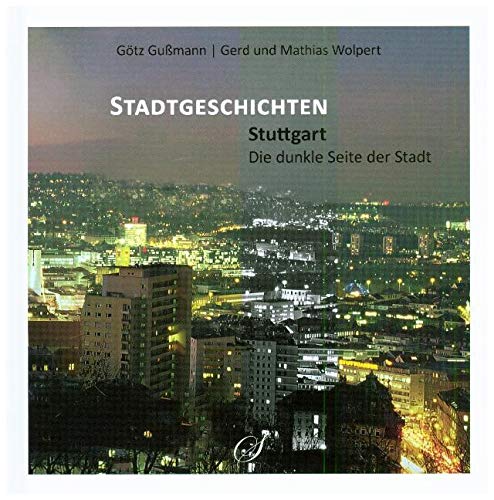 Stuttgart - Die dunkle Seite der Stadt: Stadtgeschichten Leisure, Home & Garden