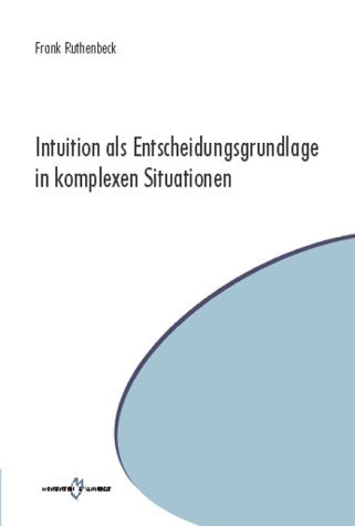 Intuition als Entscheidungsgrundlage in komplexen Situationen Psychology
