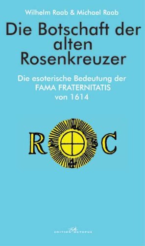 Die Botschaft der alten Rosenkreuzer: Die esoterische Bedeutung der FAMA FRATERNITATIS von 1614 Politics & History