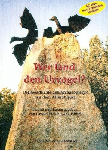 Wer fand den Urvogel. Die Geschichte des Archaeopteryx aus dem Altmühltal Books