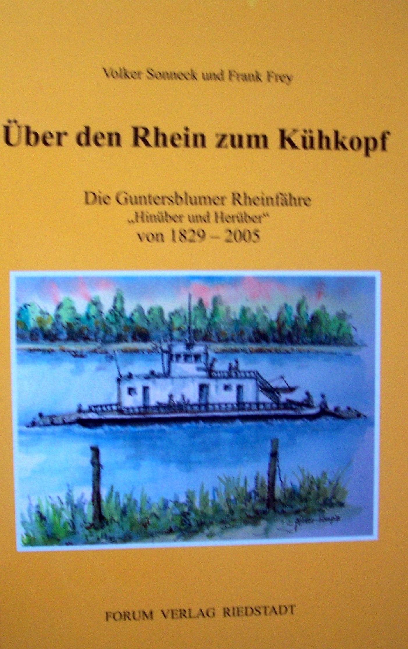 Über den Rhein zum Kühkopf: Die Guntersblumer Rheinfähre "Hinüber und Herüber" von 1829-2005 Books