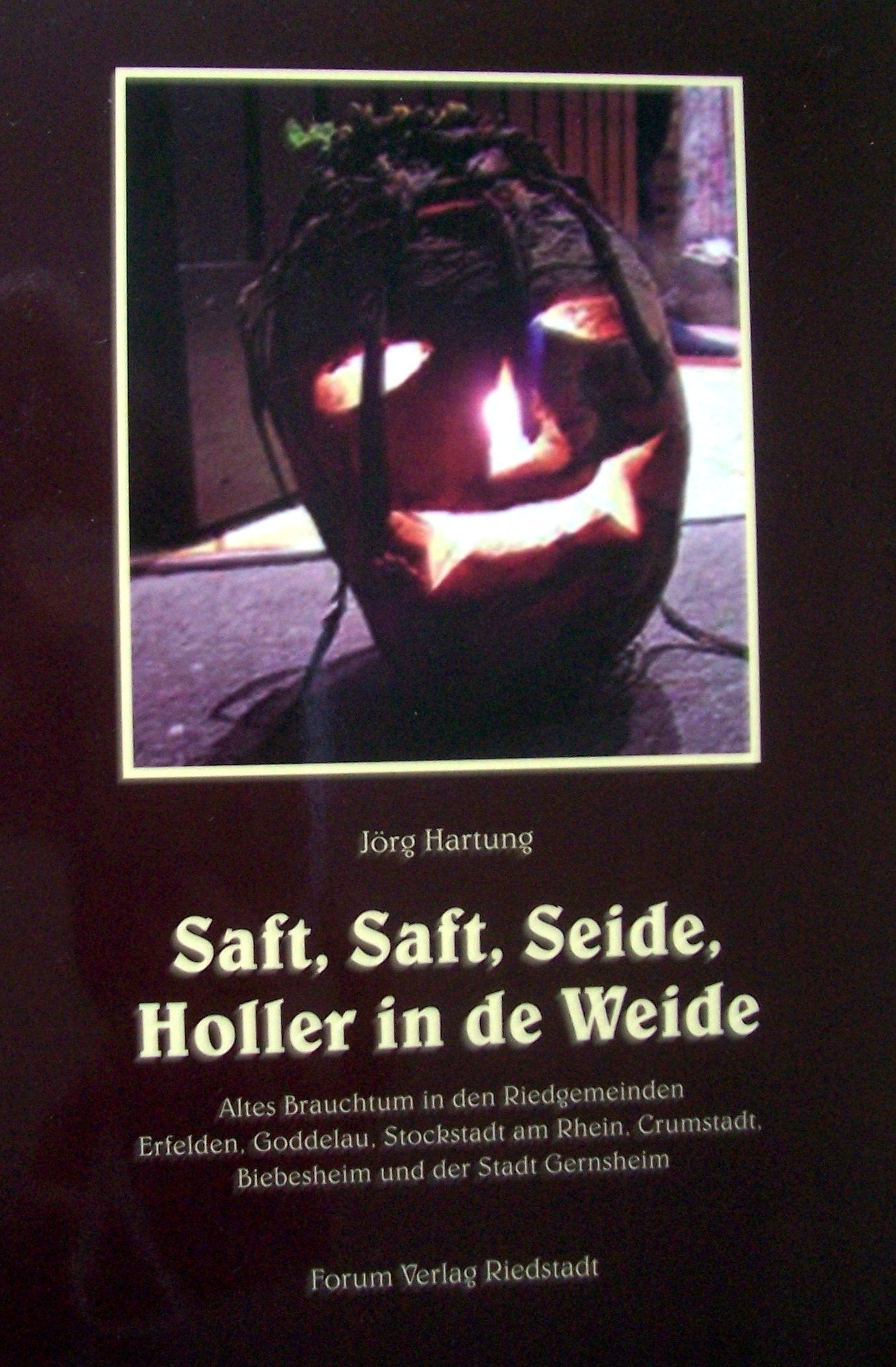 Saft, Saft, Seide, Holler in de Weide: Altes Brauchtum in den Riedgemeinden Erfelden, Goddelau, Stockstadt/Rh., Crumstadt, Biebesheim und der Stadt Gernsheim Books
