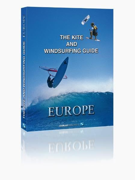 The Kite and Windsurfing Guide Europe: The First Comprehensive Spotguide for Kitesurfing and Windsurfing in Europe book
