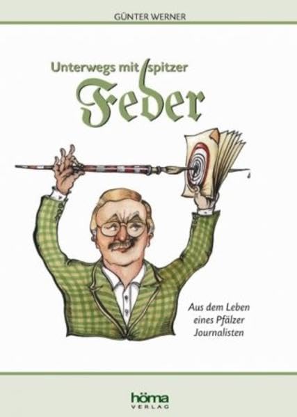 Unterwegs mit spitzer Feder: Aus dem Leben eines Pfälzer Journalisten Contemporary literature