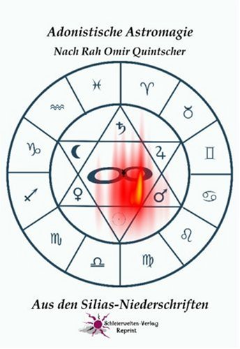Adonistische Astromagie: Astromagisches Lehrbuch nach Rah Omir Quintscher und Silias Books