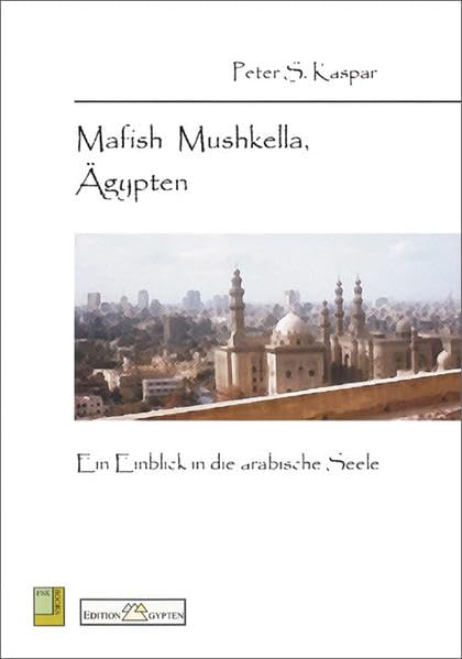 Mafish Mushkella, Ägypten: Ein Einblick in die arabische Seele Leisure, Home & Garden