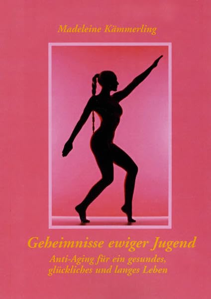Geheimnisse ewiger Jugend: Anti-Aging - für ein gesundes, glückliches und langes Leben - Kämmerling, Madeleine book