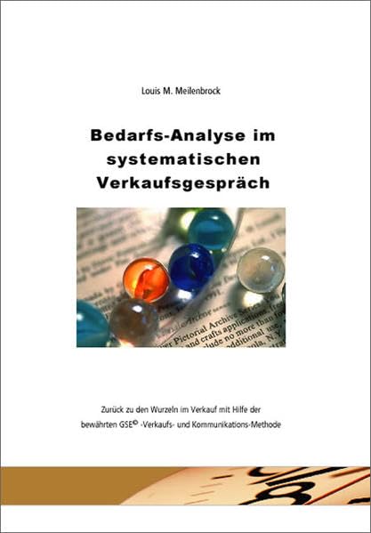 Bedarfs-Analyse im systematischen Verkaufsgespräch: Zurück zu den Wurzeln im Verkauf mit Hilfe der bewährten GSE ©-Verkaufs- und Kommunikations-Methode Law