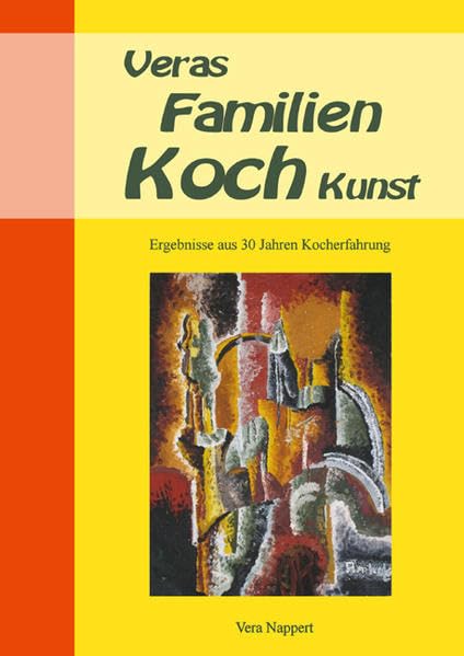 Veras Familien Koch Kunst: Ergebnisse aus 30 Jahren Kocherfahrung Leisure, Home & Garden