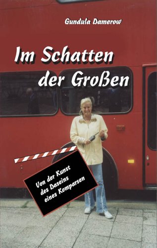 Im Schatten der Großen: Von der Kunst des Daseins eines Komparsen Essays & Short Stories