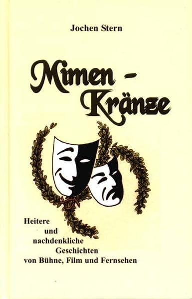 Mimen - Kränze: Heitere und nachdenkliche Geschichten von Bühne, Film und Fernsehen Essays & Short Stories