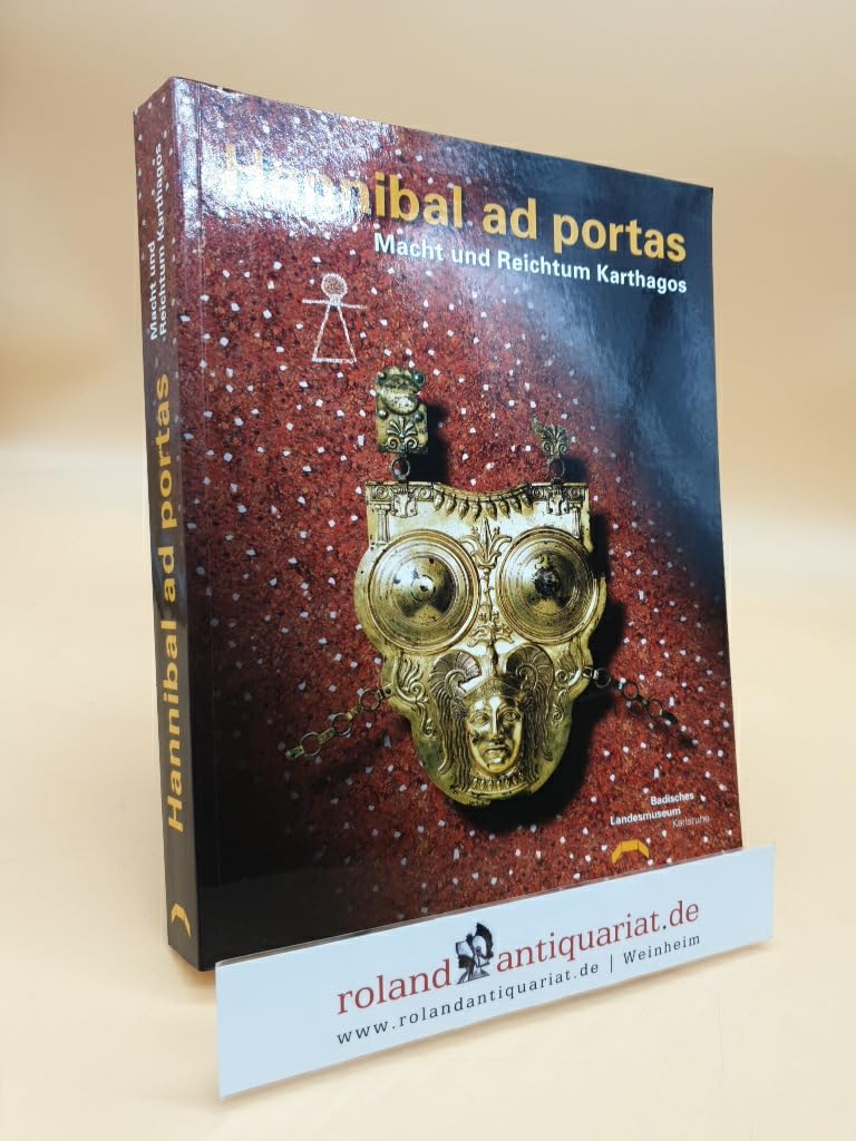 Hannibal ad portas: Macht und Reichtum Karthagos, grosse Sonderausstellung des Landes Baden-Württemberg im Badischen Landesmuseum, Schloss Karlsruhe, 25.9.2004-30.1.2005 Politics & History
