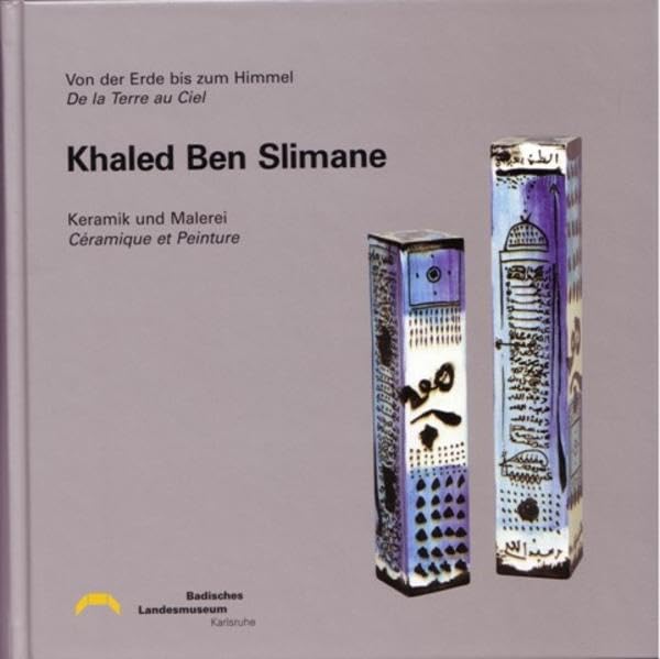 Khaled Ben Slimane: Von der Erde bis zum Himmel - De la terre au ciel /Keramik und Malerei - Céramique et peinture /eine Wanderausstellung des ... Staufen, vom 26. Februar bis 12. Juni 2005 Film, Art & Culture