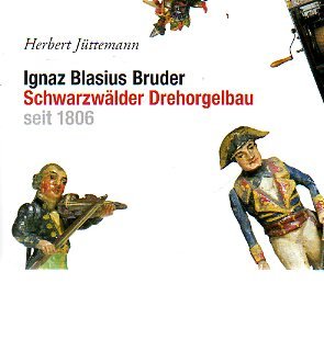 Ignaz Blasius Bruder - Schwarzwälder Drehorgelbau seit 1806: Festgabe zum Ignaz Blasius Bruder Jahr 2006 Hobbies & Crafts