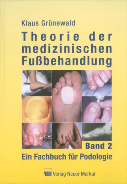 Theorie der medizinischen Fußbehandlung Band 2: Ein Fachbuch für Podologie Medicine