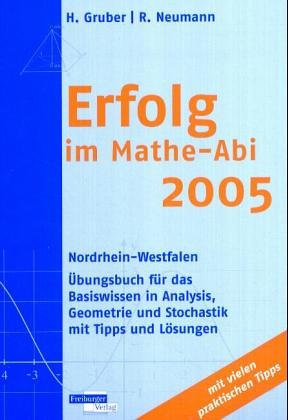 Erfolg im Mathe-Abi 2005 - Nordrhein-Westfalen: Übungsbuch für das Basiswissen in Analysis, Geometrie und Stochastik. Mit Tipps und Lösungen Books