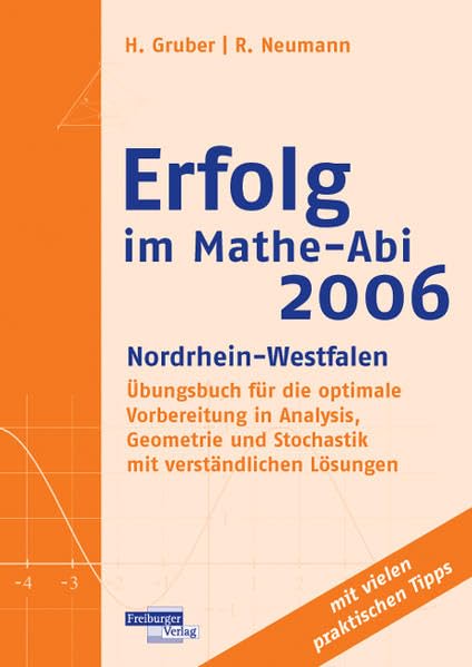 Erfolg im Mathe-Abi 2006 Nordrhein-Westfalen: Übungsbuch für die optimale Vorbereitung in Analysis, Geometrie und Stochastik mit verständlichen Lösungen Books