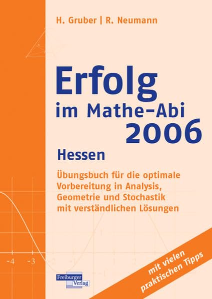 Erfolg im Mathe-Abi 2006 Hessen: Übungsbuch für die optimale Vorbereitung in Analysis, Geometrie und Stochastik mit verständlichen Lösungen Books